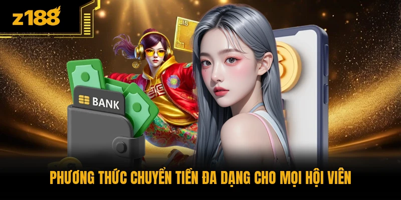 Phương thức chuyển tiền đa dạng cho mọi hội viên