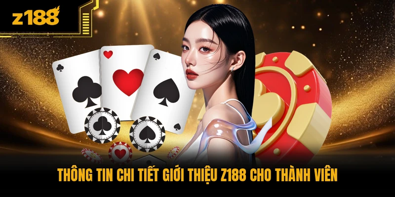 Thông tin chi tiết giới thiệu Z188 cho thành viên