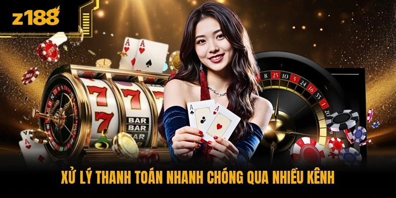 Xử lý thanh toán nhanh chóng qua nhiều kênh